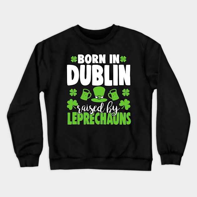Born in DUBLIN raised by leprechauns Crewneck Sweatshirt by Anfrato